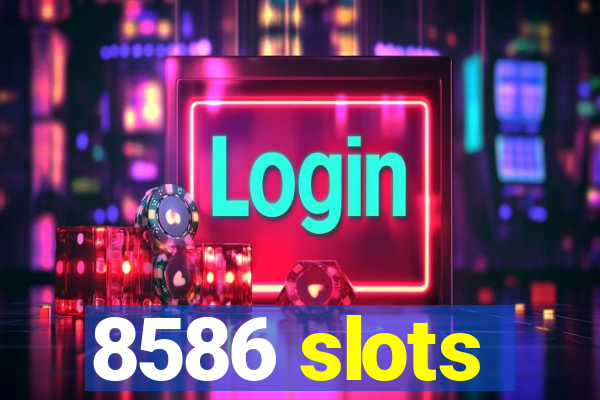 8586 slots